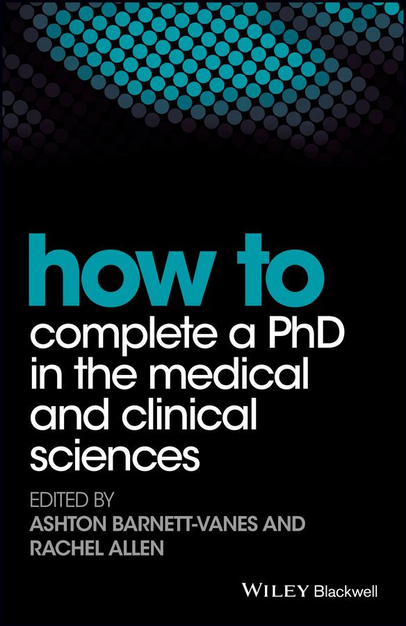 How to Complete a PhD in the Medical and Clinical Sciences by Ashton Barnett-Vanes, Rachel Allen