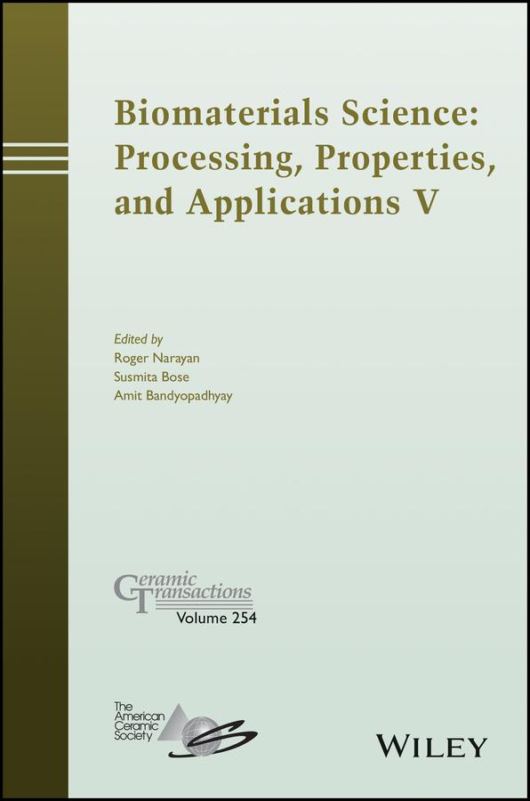 Biomaterials Science: Processing, Properties and Applications V by Amit Bandyopadhyay, Roger Narayan, Susmita Bose