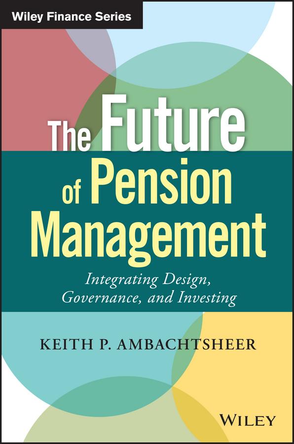 The Future of Pension Management by Keith P. Ambachtsheer