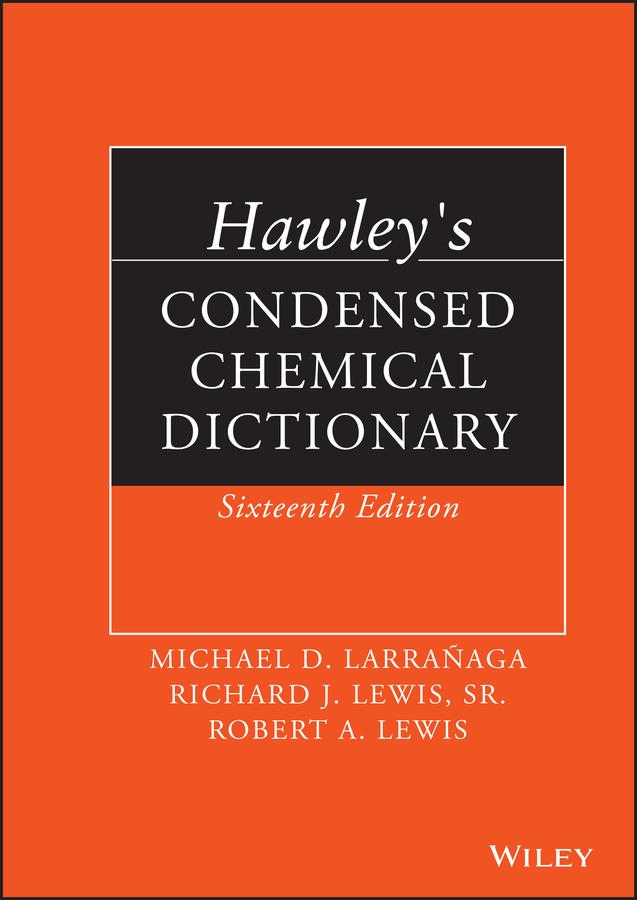 Hawley's Condensed Chemical Dictionary by Michael D Larrañaga, Richard J. Lewis, Sr., Robert A. Lewis