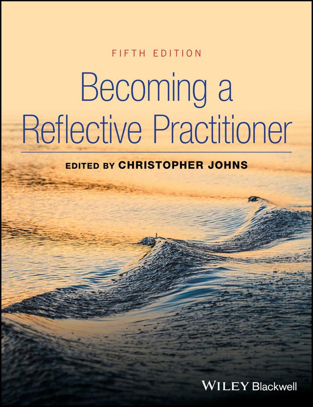 Becoming a Reflective Practitioner by Christopher Johns