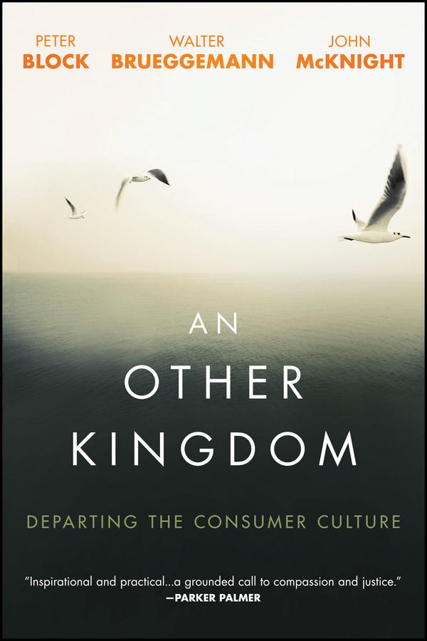 An Other Kingdom by John McKnight, Peter Block, Walter Brueggemann