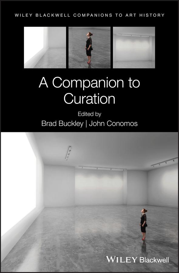 A Companion to Curation by Brad Buckley, Dana Arnold, John Conomos