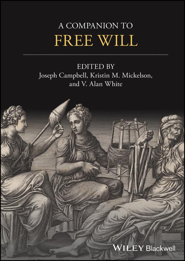 A Companion to Free Will by Joseph Keim Campbell, Kristin M. Mickelson, V. Alan White