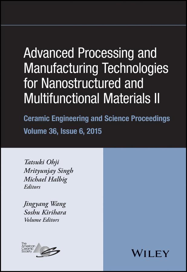 Advanced Processing and Manufacturing Technologies for Nanostructured and Multifunctional Materials II, Volume 36, Issue 6 by Jingyang Wang, Michael Halbig, Mrityunjay Singh, Soshu Kirihara, Tatsuki Ohji