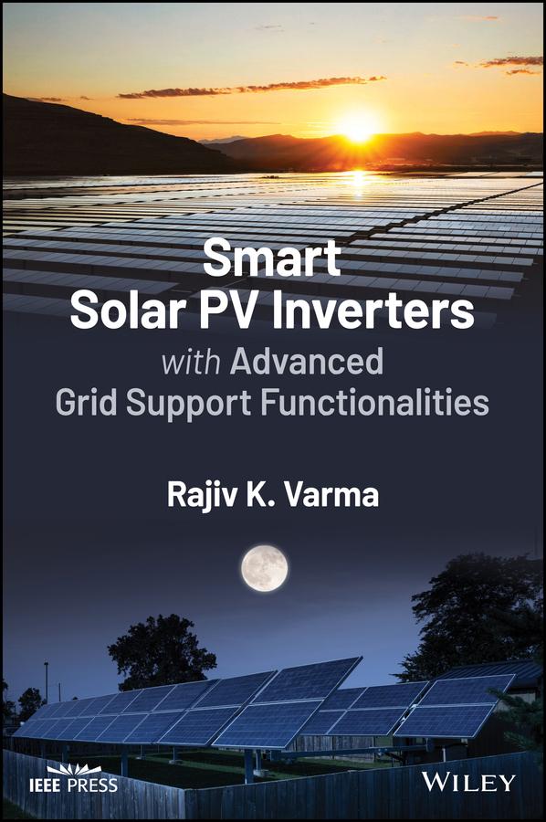 Smart Solar PV Inverters with Advanced Grid Support Functionalities by Rajiv K. Varma