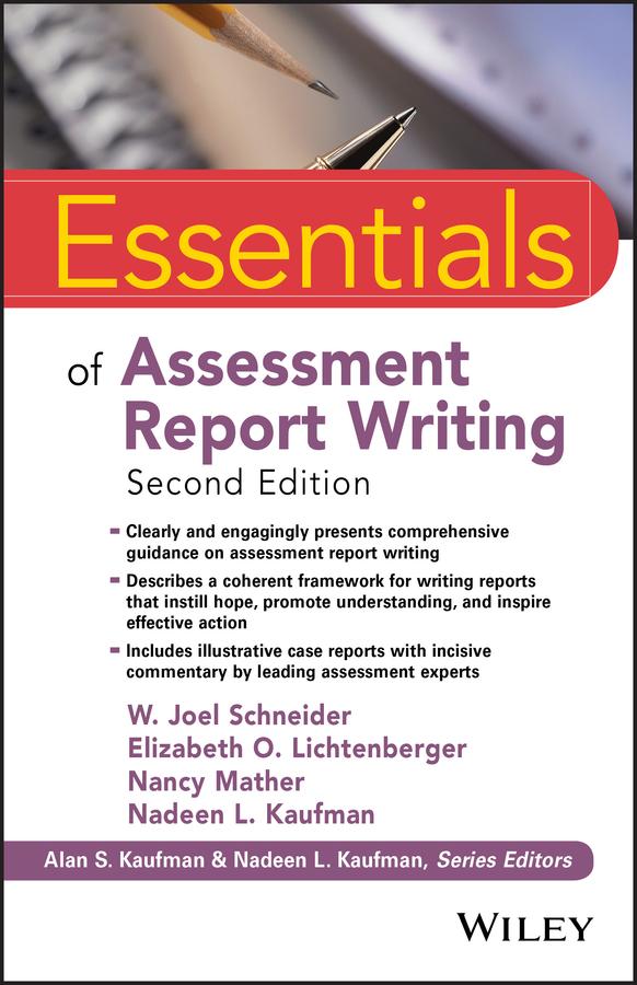 Essentials of Assessment Report Writing by Alan S. Kaufman, Elizabeth O. Lichtenberger, Nadeen L. Kaufman, Nancy Mather, W. Joel Schneider