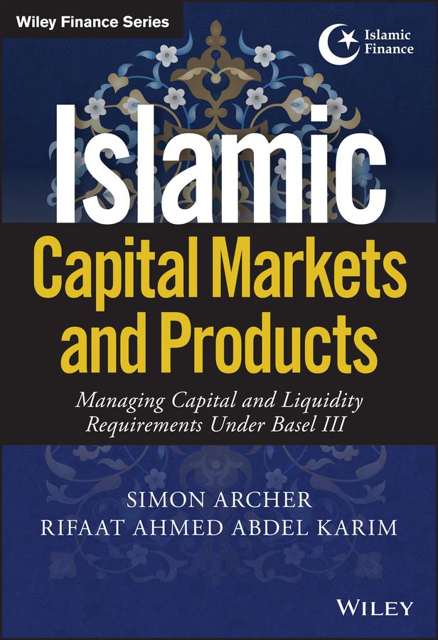 Islamic Capital Markets and Products by Rifaat Ahmed Abdel Karim, Simon Archer