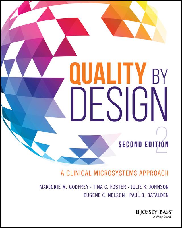 Quality by Design by Eugene C. Nelson, Julie K. Johnson, Marjorie M. Godfrey, Paul B. Batalden, Tina C. Foster