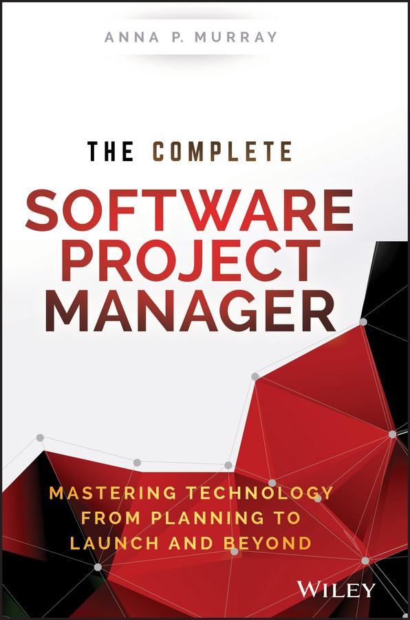 The Complete Software Project Manager by Anna P. Murray