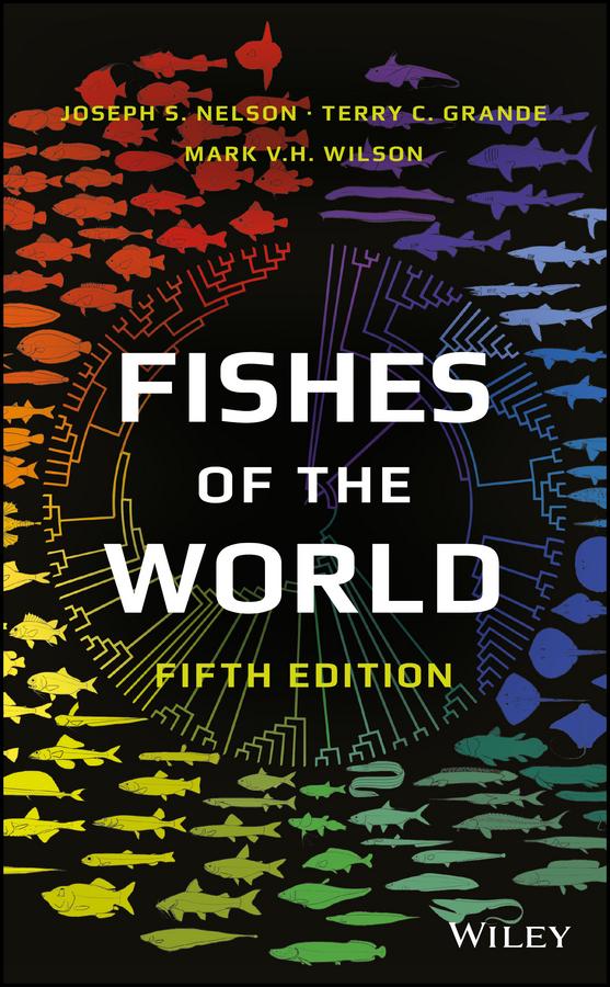 Fishes of the World by Joseph S. Nelson, Mark V. H. Wilson, Terry C. Grande