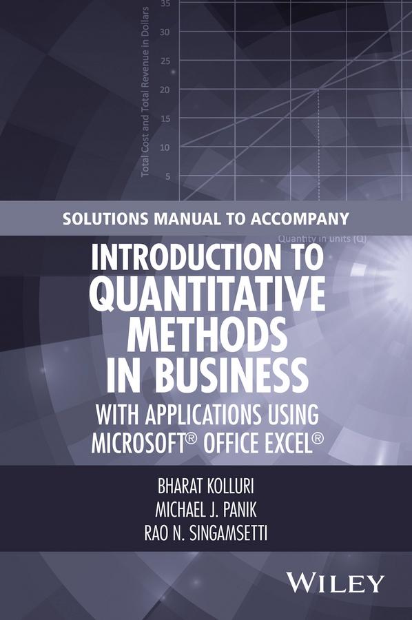Solutions Manual to Accompany Introduction to Quantitative Methods in Business: with Applications Using Microsoft Office Excel by Bharat Kolluri, Michael J. Panik, Rao N. Singamsetti