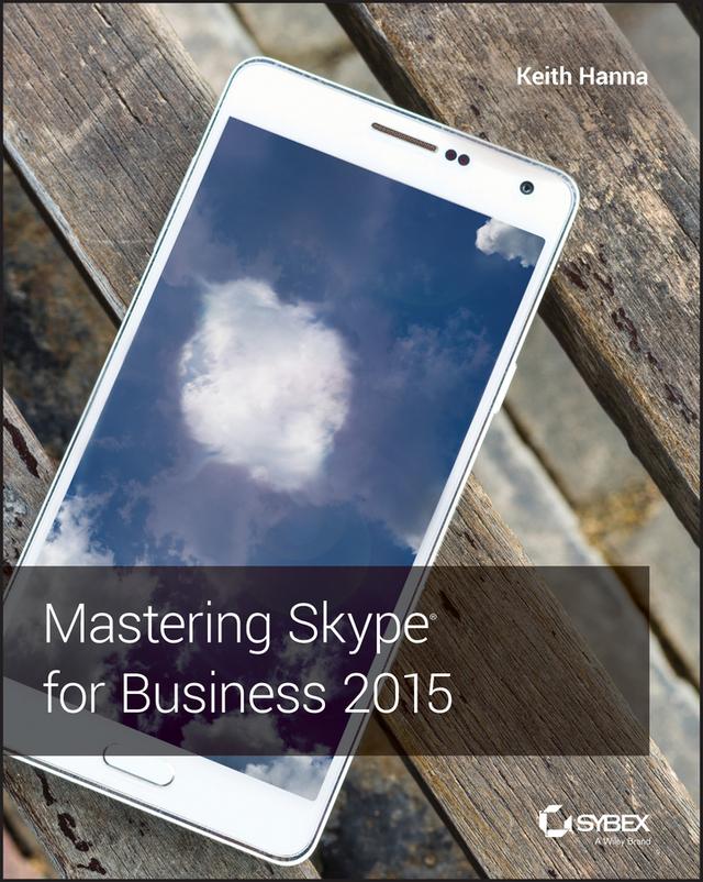 Mastering Skype for Business 2015 by Keith Hanna