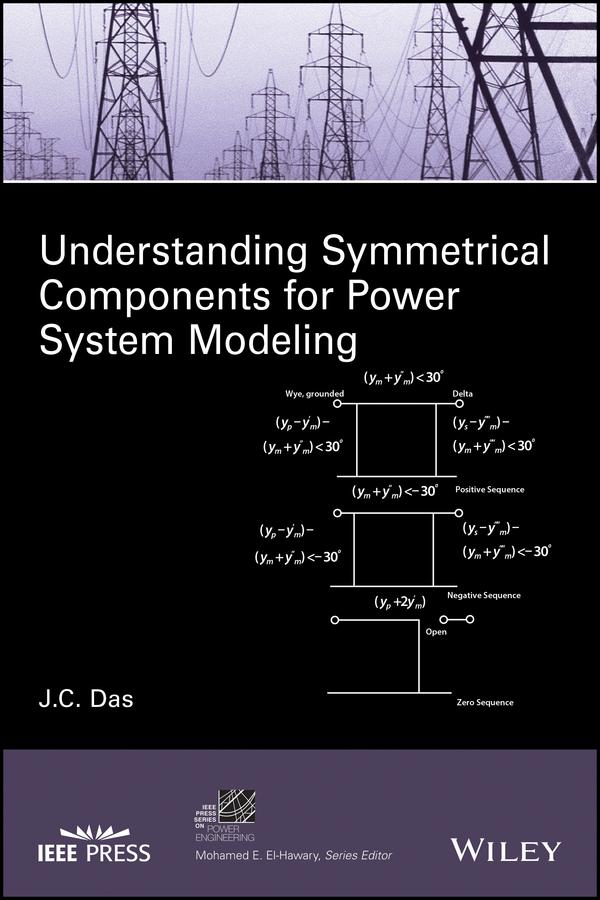 Understanding Symmetrical Components for Power System Modeling by J. C. Das