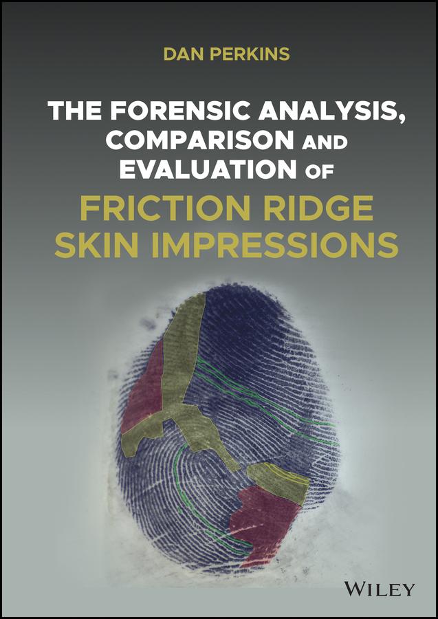 The Forensic Analysis, Comparison and Evaluation of Friction Ridge Skin Impressions by Dan G. Perkins