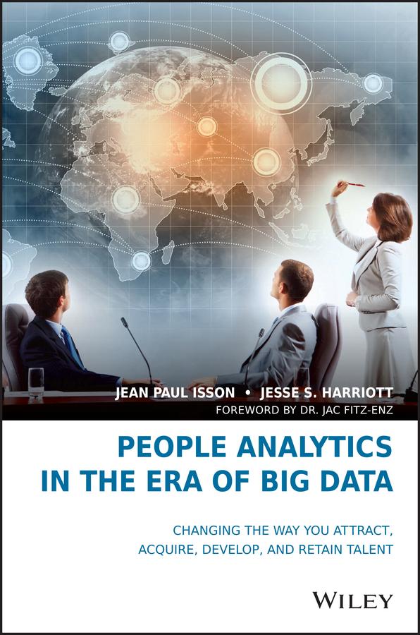People Analytics in the Era of Big Data by Jac Fitz-enz, Jean Paul Isson, Jesse S. Harriott
