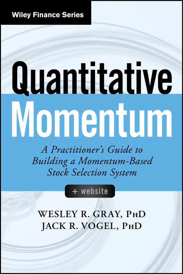 Quantitative Momentum by Jack R. Vogel, Wesley R. Gray