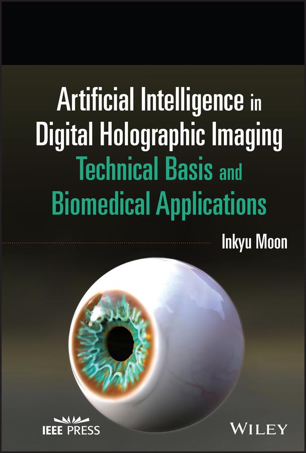 Artificial Intelligence in Digital Holographic Imaging by Inkyu Moon