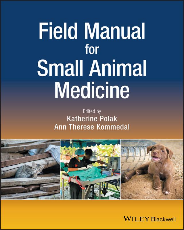 Field Manual for Small Animal Medicine by Ann Therese Kommedal, Katherine Polak