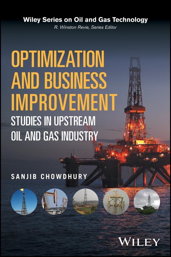 Optimization and Business Improvement Studies in Upstream Oil and Gas Industry by Sanjib Chowdhury