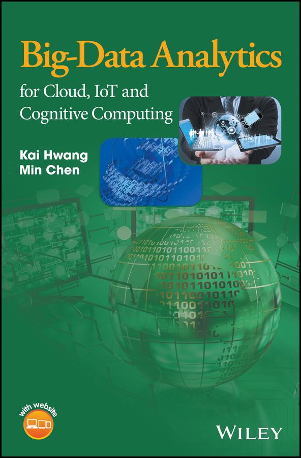 Big-Data Analytics for Cloud, IoT and Cognitive Computing by Kai Hwang, Min Chen