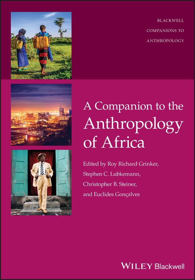 A Companion to the Anthropology of Africa by Christopher B. Steiner, Euclides Gonçalves, Roy Richard Grinker, Stephen C. Lubkemann