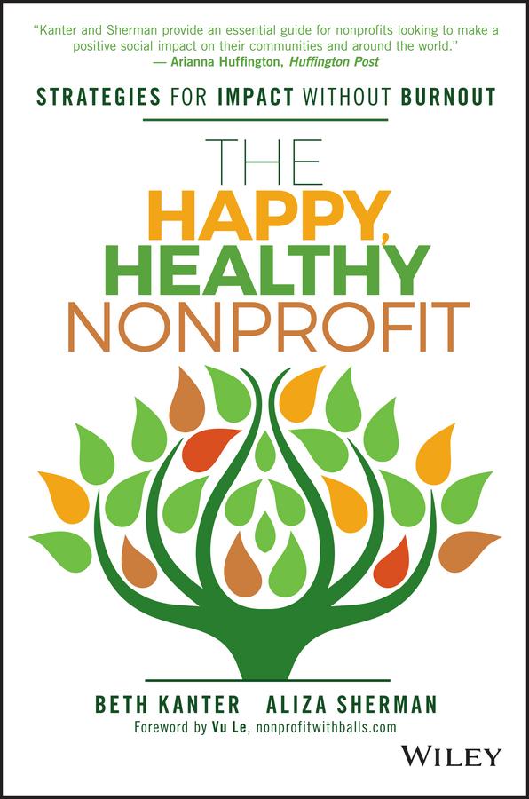 The Happy, Healthy Nonprofit by Aliza Sherman, Beth Kanter, Vu Le