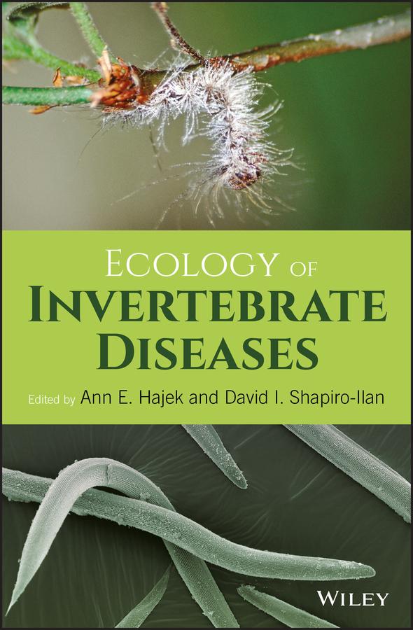 Ecology of Invertebrate Diseases by Ann E. Hajek, David I. Shapiro-Ilan