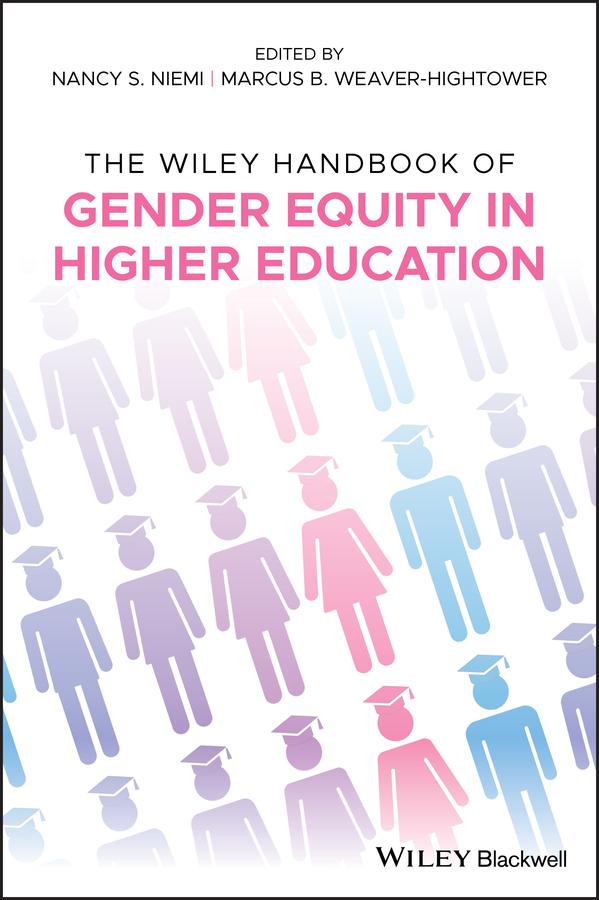 The Wiley Handbook of Gender Equity in Higher Education by Marcus B. Weaver-Hightower, Nancy S. Niemi