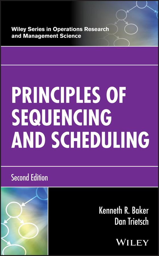 Principles of Sequencing and Scheduling by Dan Trietsch, Kenneth R. Baker