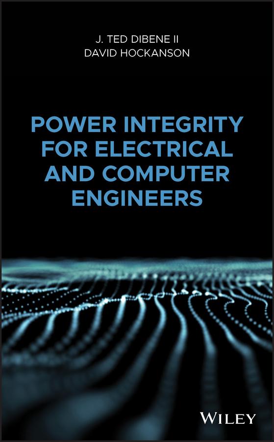 Power Integrity for Electrical and Computer Engineers by David Hockanson, J. Ted Dibene, II