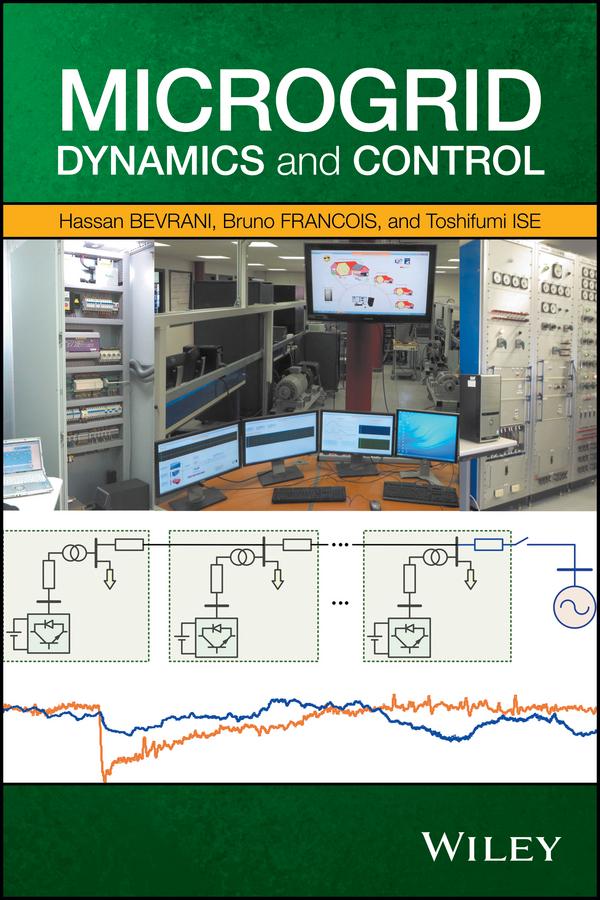 Microgrid Dynamics and Control by Bruno François, Hassan Bevrani, Toshifumi Ise