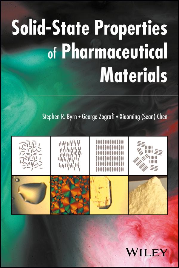 Solid-State Properties of Pharmaceutical Materials by George Zografi, Stephen R. Byrn, Xiaoming (Sean) Chen