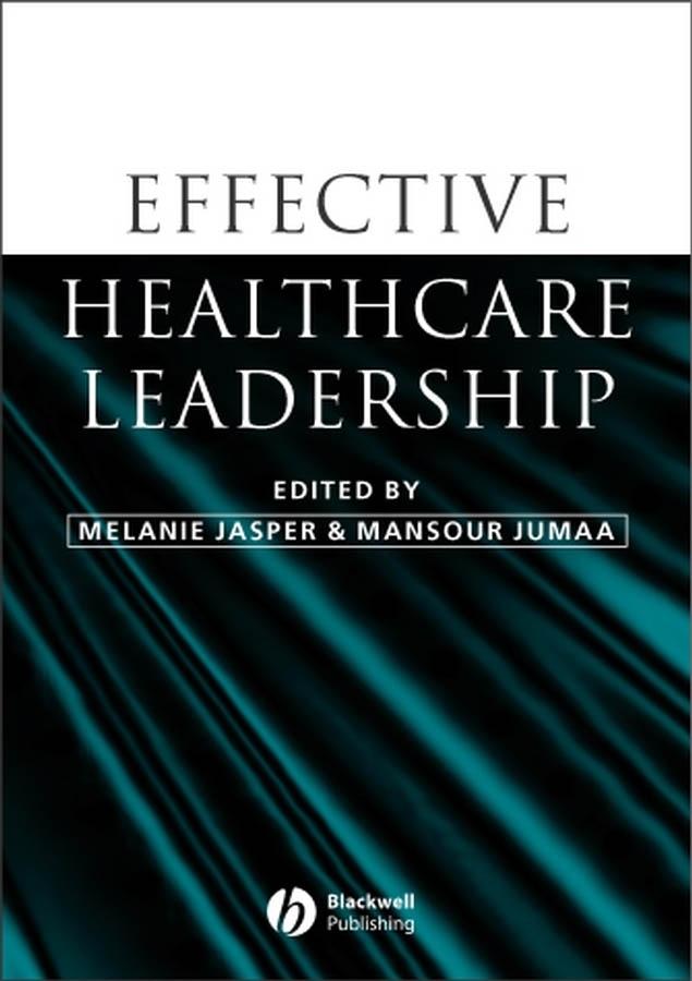 Effective Healthcare Leadership by Mansour Jumaa, Melanie Jasper