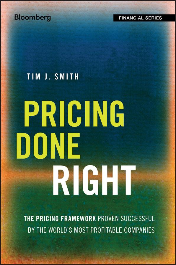 Pricing Done Right by Tim J. Smith