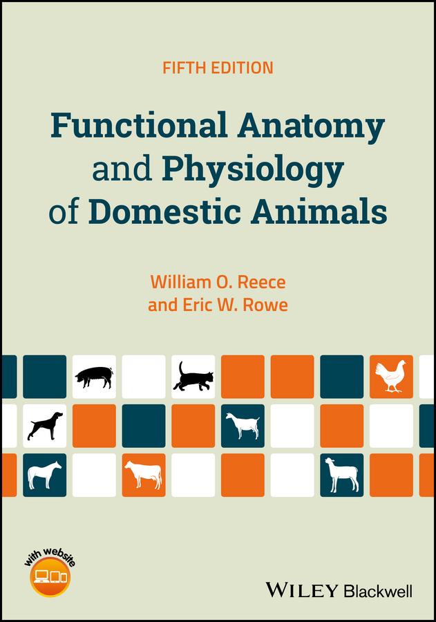 Functional Anatomy and Physiology of Domestic Animals by Eric W. Rowe, William O. Reece