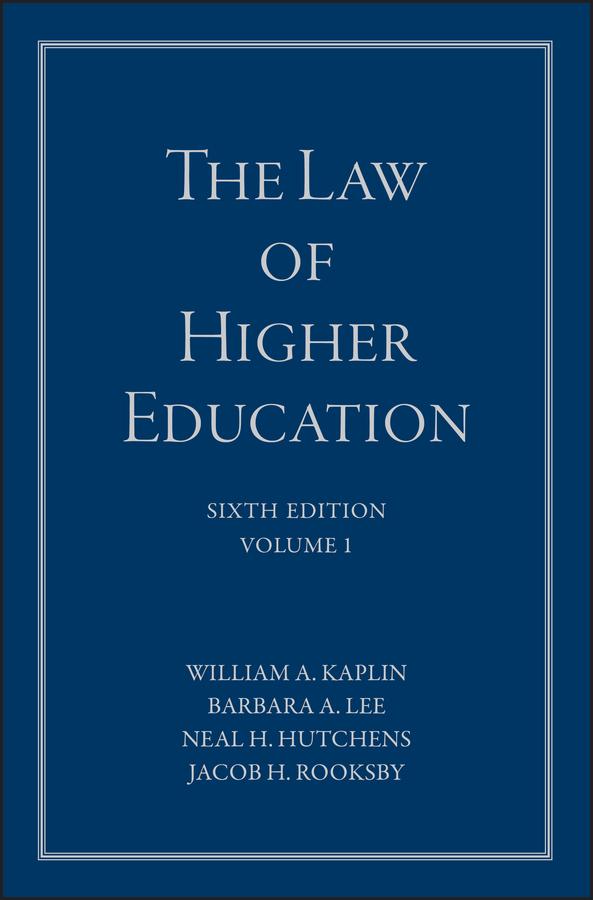 The Law of Higher Education, A Comprehensive Guide to Legal Implications of Administrative Decision Making by Barbara A. Lee, Jacob H. Rooksby, Neal H. Hutchens, William A. Kaplin