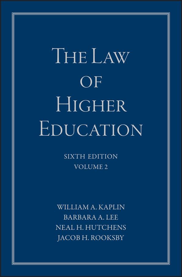 The Law of Higher Education, A Comprehensive Guide to Legal Implications of Administrative Decision Making by Barbara A. Lee, Jacob H. Rooksby, Neal H. Hutchens, William A. Kaplin