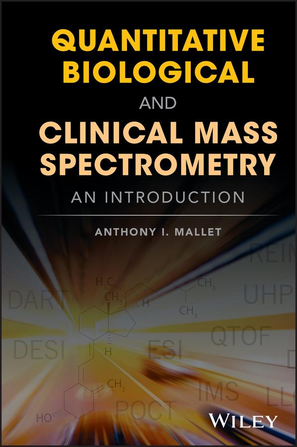 Quantitative Biological and Clinical Mass Spectrometry by Anthony I. Mallet