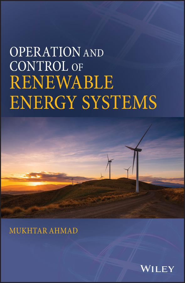 Operation and Control of Renewable Energy Systems by Mukhtar Ahmad