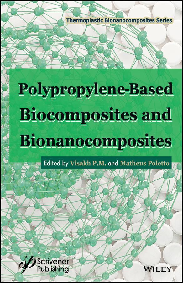 Polypropylene-Based Biocomposites and Bionanocomposites by Matheus Poletto, Visakh P. M.