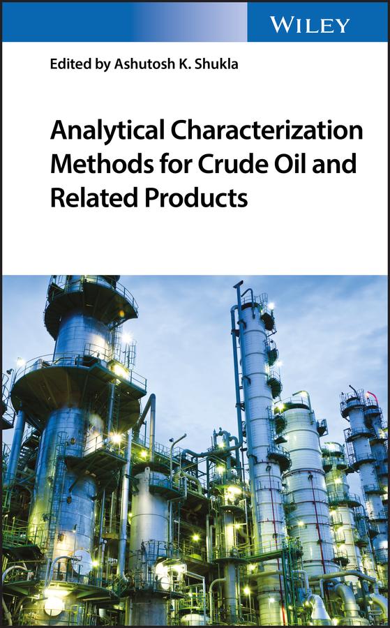 Analytical Characterization Methods for Crude Oil and Related Products by Ashutosh K. Shukla