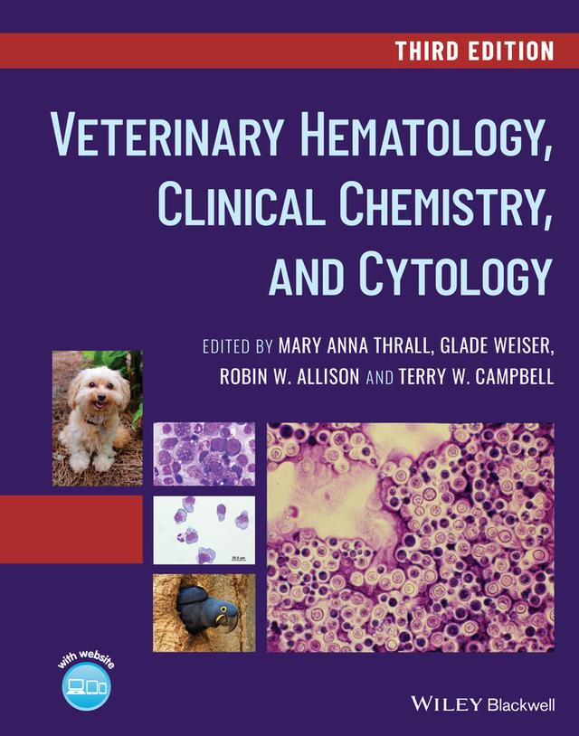 Veterinary Hematology, Clinical Chemistry, and Cytology by Glade Weiser, Mary Anna Thrall, Robin W. Allison, Terry W. Campbell