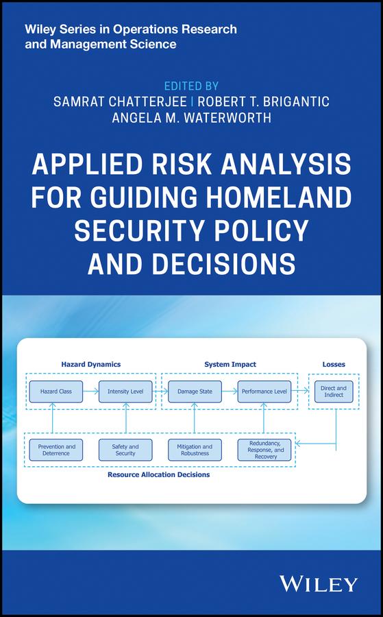 Applied Risk Analysis for Guiding Homeland Security Policy and Decisions by Angela M. Waterworth, Robert T. Brigantic, Samrat Chatterjee