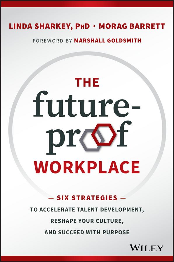 The Future-Proof Workplace by Linda Sharkey, Marshall Goldsmith, Morag Barrett