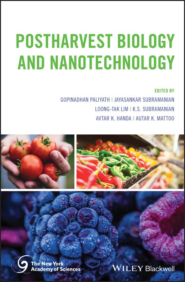 Postharvest Biology and Nanotechnology by Autar K. Mattoo, Avtar K. Handa, Gopinadhan Paliyath, Jayasankar Subramanian, K. S. Subramanian, Loong-Tak Lim