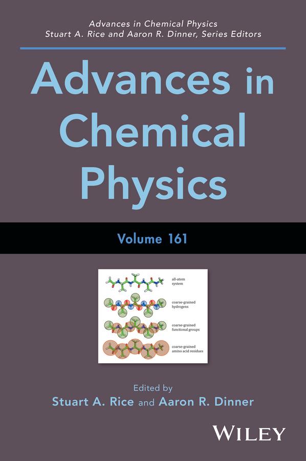 Advances in Chemical Physics, Volume 161 by Aaron R. Dinner, Stuart A. Rice