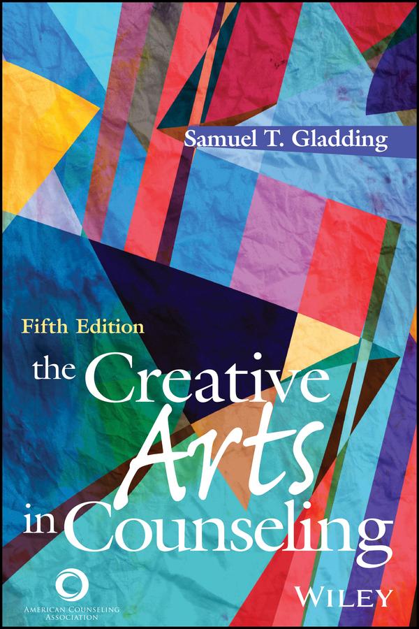 The Creative Arts in Counseling by Samuel T. Gladding