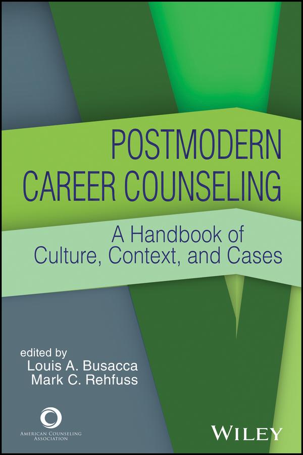 Postmodern Career Counseling by Louis A. Busacca, Mark C. Rehfuss