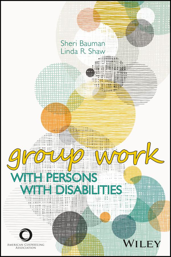 Group Work With Persons With Disabilities by Linda R. Shaw, Sheri Bauman